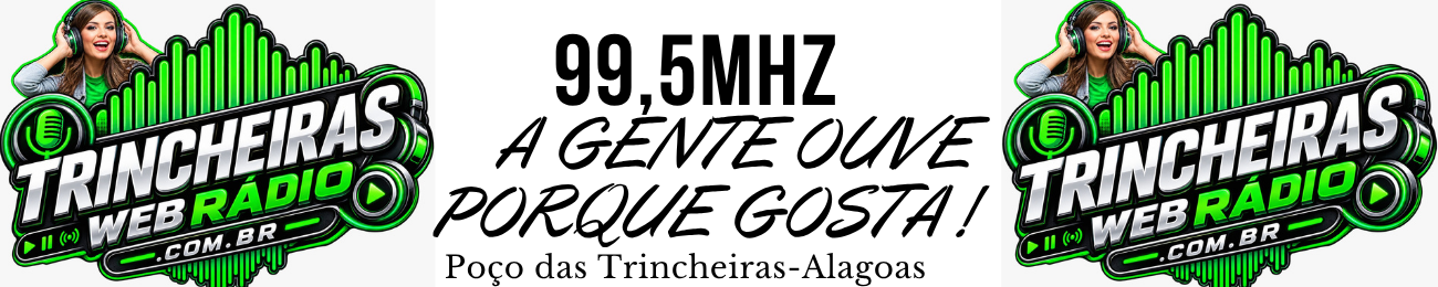 TRINCHEIRAS WEB RÁDIO-A Gente Ouve Porque Gosta!