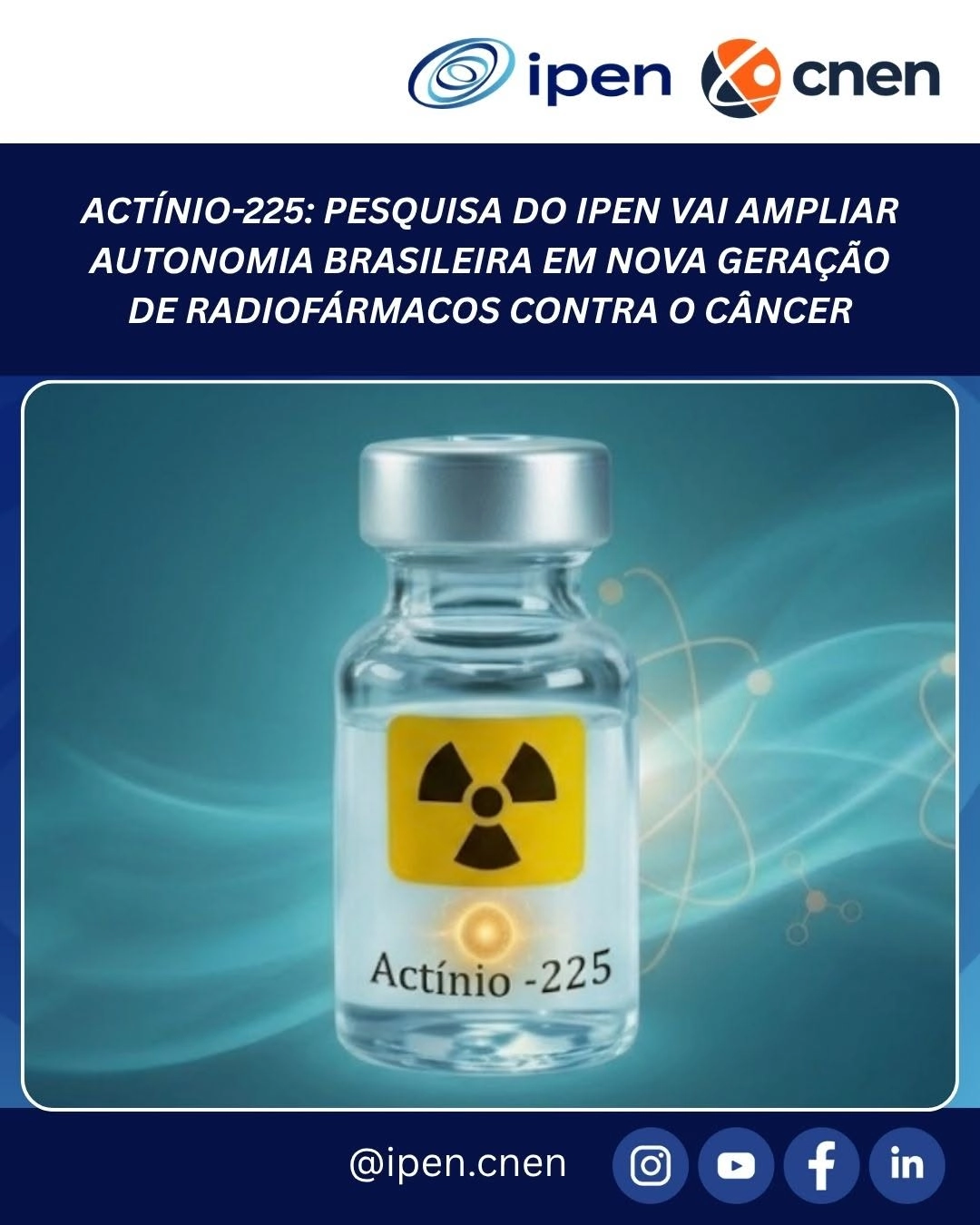 ACTÍNIO-225 PESQUISA DO IPEN VAI AMPLIAR AUTONOMIA BRASILEIRA EM NOVA GERAÇÃO DE RADIOFÁRMACOS CONTRA O CÂNCER