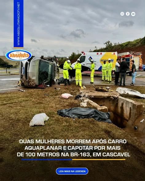DUAS MULHERES MORREM APÓS CARRO AQUAPLANAR E CAPOTAR POR MAIS DE 100 METROS NA BR-163, EM CASCAVEL