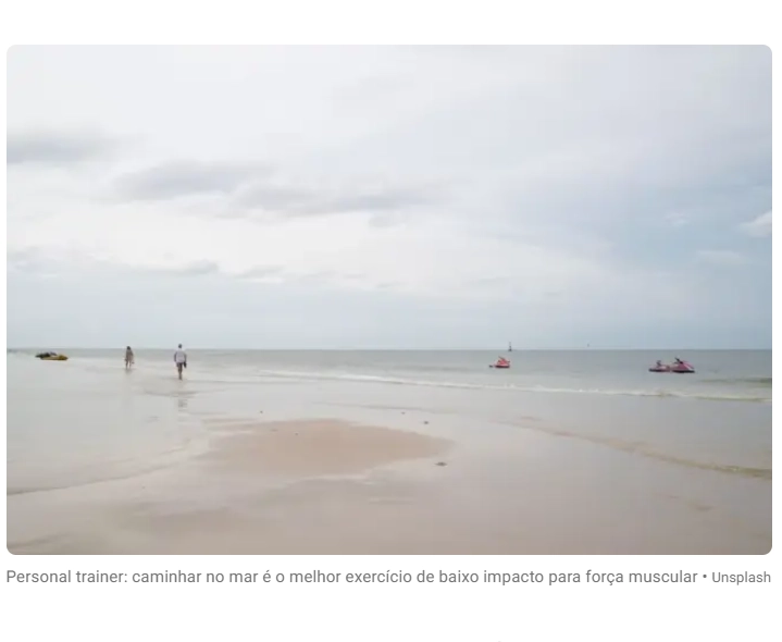 Personal trainer: caminhar no mar é o melhor exercício de baixo impacto para força muscular